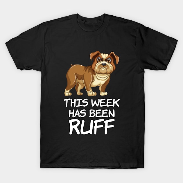 This week has been Ruff, Funny Dog Owners Quote T-Shirt by Kawaii_Tees